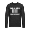 Dad of Girls Scan for Payment Men's Premium Long Sleeve T-Shirt - charcoal grey
