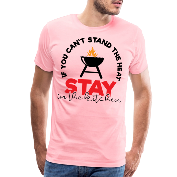 If You Can't Stand the Heat Stay in the Kitchen Men's Premium T-Shirt - pink