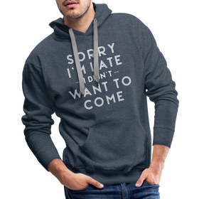 Sorry I'm Late I Didn't Want to Come Men’s Premium Hoodie