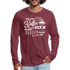 May Your Coffee Kick In Before Reality Does Men's Premium Long Sleeve T-Shirt