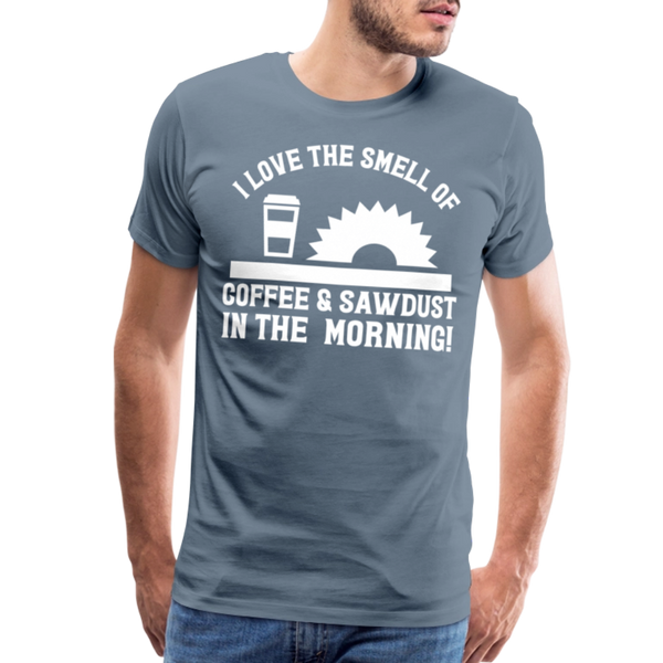 I Love the Smell of Coffee & Sawdust in the Morning Men's Premium T-Shirt - steel blue