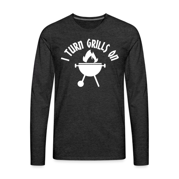 I Turn Grills On Funny BBQ Men's Premium Long Sleeve T-Shirt - charcoal grey