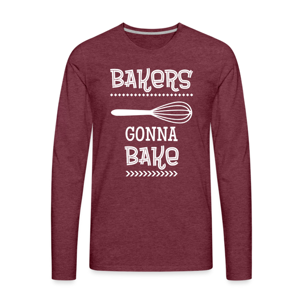 Bakers Gonna Bake Funny Cooking Men's Premium Long Sleeve T-Shirt - heather burgundy