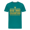 Dad Joke Champion Premium T-Shirt - teal