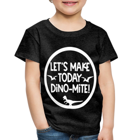 Let's Make Today Dino-Mite! Dinosaur Toddler Premium T-Shirt