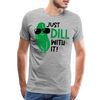 Just Dill with It! Pickle Food Pun Men's Premium T-Shirt