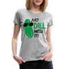 Just Dill with It! Pickle Food Pun Women’s Premium T-Shirt