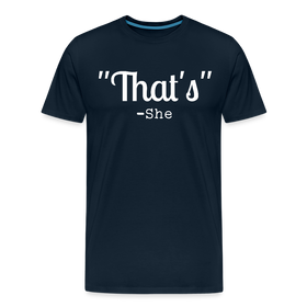 That's What She Said Funny Men's Premium T-Shirt