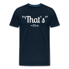 That's What She Said Funny Men's Premium T-Shirt