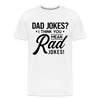 Dad Jokes? I Think You Mean Rad Jokes! Men's Premium T-Shirt