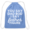 You Say Dad Bod I Say Father Figure Funny Fathers Day Cotton Drawstring Bag
