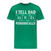 I Tell Dad Jokes Periodically Men's Premium T-Shirt - kelly green