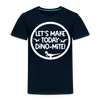 Let's Make Today Dino-Mite! Dinosaur Toddler Premium T-Shirt - deep navy
