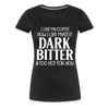 I Like My Coffee How I Like Myself Dark, Bitter and Too Hot For You Women’s Premium T-Shirt - charcoal grey