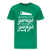 What Happens in the Garage Stays in the Garage Men's Premium T-Shirt - kelly green