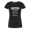 Coffee The Most Important Meal of the Day Funny Women’s Premium T-Shirt - charcoal grey