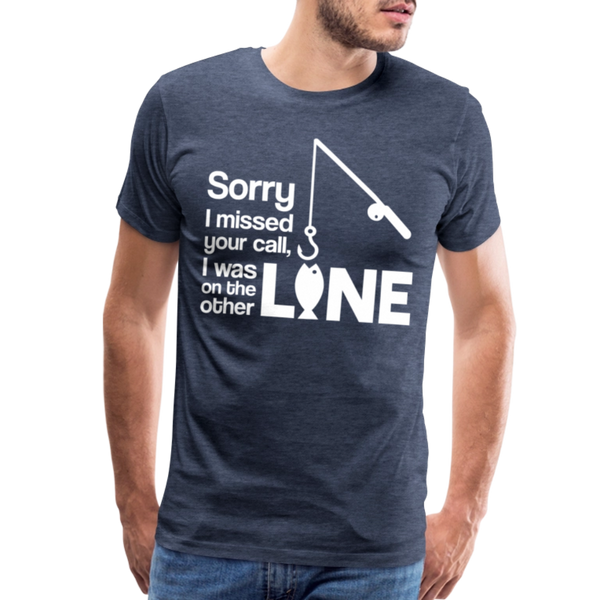 Sorry I Missed Your Call, I was on the Other Line Funny Fishing Men's Premium T-Shirt - heather blue