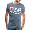 00 Days Without a Dad Joke Men's Premium T-Shirt - steel blue