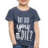 But Did You Die? Funny Toddler Premium T-Shirt - heather blue