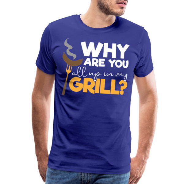 Why are you all up in my Grill? Funny BBQ Men's Premium T-Shirt - royal blue