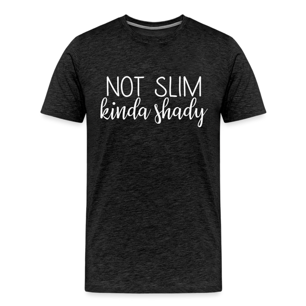 Not Slim Kinda Shady Men's Premium T-Shirt - charcoal grey