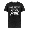 Dad Jokes? I think you mean Rad Jokes! Men's Premium T-Shirt