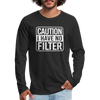 Caution I Have No Filter Men's Premium Long Sleeve T-Shirt - black