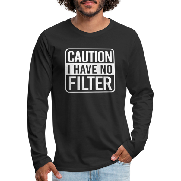 Caution I Have No Filter Men's Premium Long Sleeve T-Shirt - black