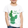 Can't Touch This! Cactus Pun Toddler Premium T-Shirt - white