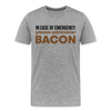 In Case of Emergency Please Adminster Bacon Men's Premium T-Shirt - heather gray