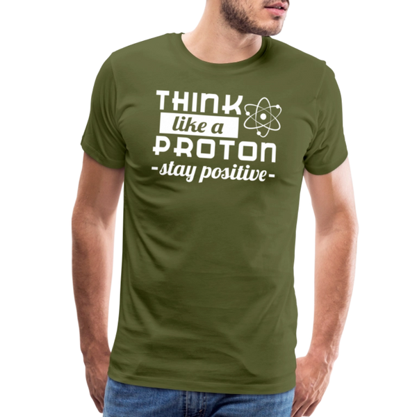 Think Like a Proton Stay Positive Men's Premium T-Shirt - olive green