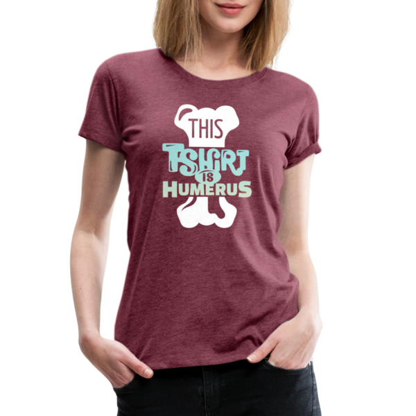 This T-Shirt is Humerus Funny Pun Women’s Premium T-Shirt - heather burgundy