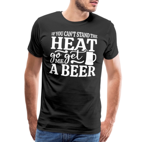 If You can't Stand the Heat go get me a Beer BBQ Men's Premium T-Shirt