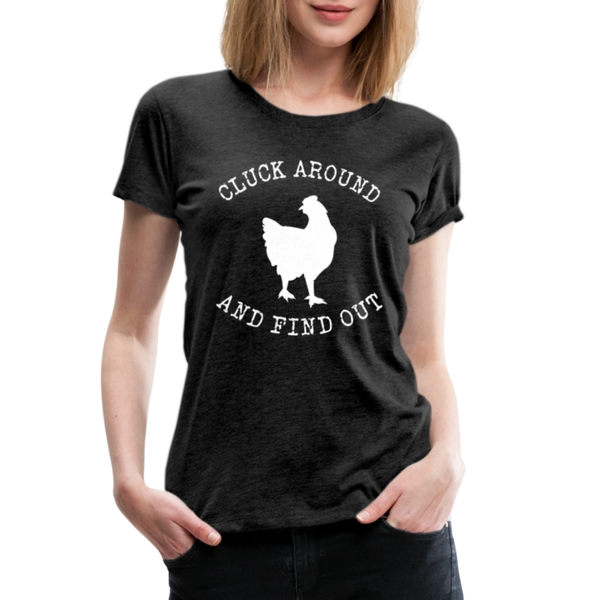 Cluck Around and Find Out Chicken Women’s Premium T-Shirt - charcoal grey