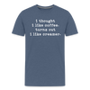 I Thought I like Coffee Turns Out I Like Creamer Men's Premium T-Shirt - heather blue