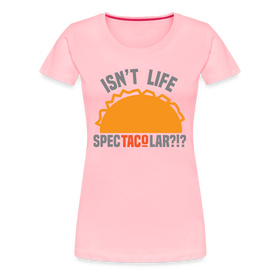 Isn't Life SpecTacolar?!? Funny Taco Food Pun Women’s Premium T-Shirt