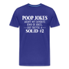 Poop Jokes Aren't my Favorite Kind of Jokes...But They're a Solid #2 Men's Premium T-Shirt