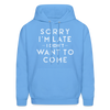 Sorry I'm Late I Didn't Want to Come Men's Hoodie