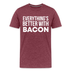 Everythings's Better with Bacon Men's Premium T-Shirt - heather burgundy