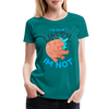 Funny Hippo I'm Calm Until I'm Not Women’s Premium T-Shirt - teal