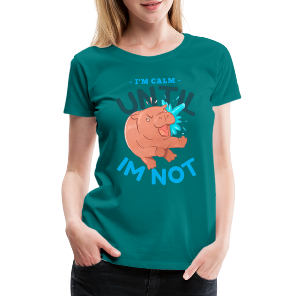 Funny Hippo I'm Calm Until I'm Not Women’s Premium T-Shirt - teal