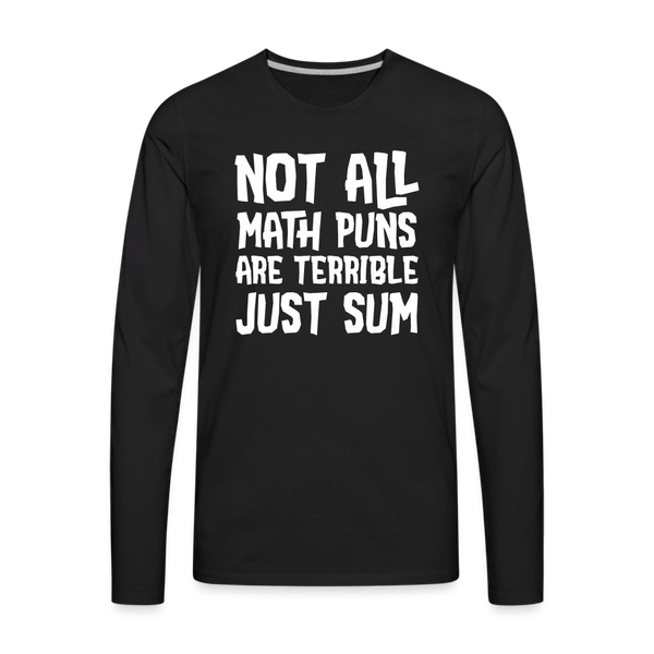 Not All Math Puns Are Terrible Just Sum Men's Premium Long Sleeve T-Shirt - black