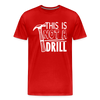 This is Not a Drill Men's Premium T-Shirt