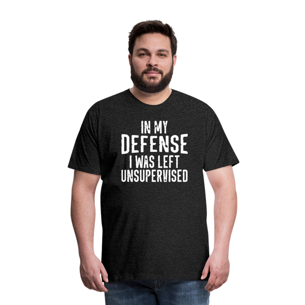 In my Defense I was left Unsupervised Men's Premium T-Shirt - charcoal grey