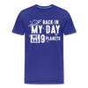 Back in my Day we had 9 Planets Men's Premium T-Shirt - royal blue