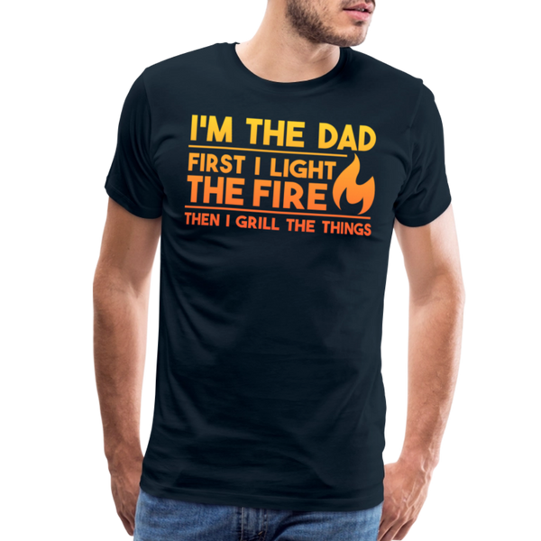 I'm the Dad First I Light the Fire Then I Grill the Things BBQ Men's Premium T-Shirt - deep navy