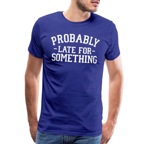 Probably Late for Something Men's Premium T-Shirt - royal blue