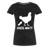 Guess What Chicken Butt Women’s Premium T-Shirt - charcoal grey