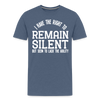 I Have the Right to Remain Silent But I Seem to Lack the Ability Men's Premium T-Shirt - heather blue