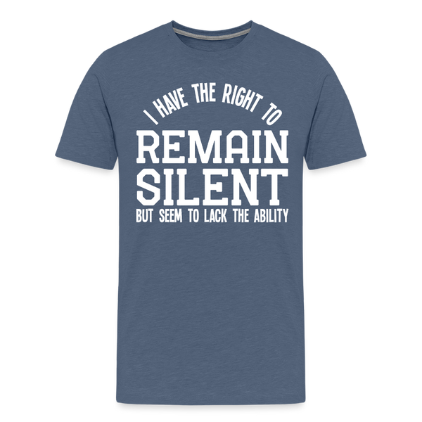 I Have the Right to Remain Silent But I Seem to Lack the Ability Men's Premium T-Shirt - heather blue